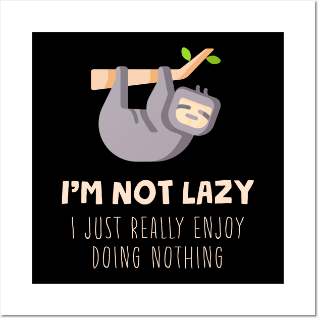 I'm Not Lazy I Just Really Enjoy Doing Nothing Wall Art by Three Meat Curry